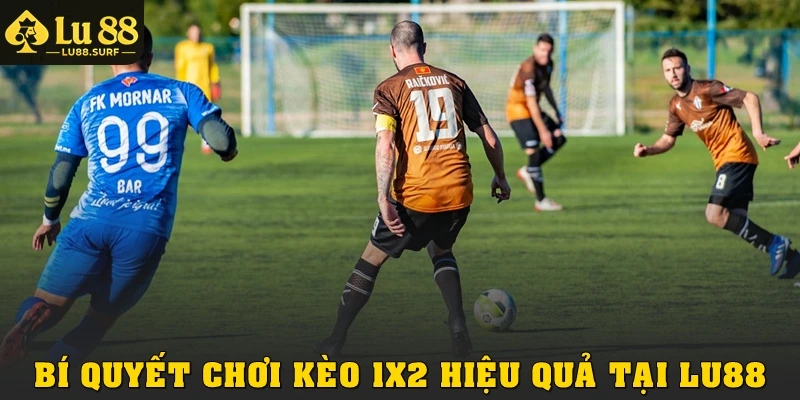 Kèo Châu Âu Tại Lu88: Luật Chơi, Cách Đọc Và Mẹo Thắng 4 Bí quyết chơi kèo 1x2 hiệu quả tại Lu88