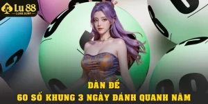 Chơi Dàn Đề 60 Số Khung 3 Ngày Đánh Quanh Năm Dễ Áp Dụng