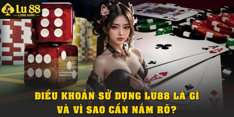 Điều khoản sử dụng Lu88 là gì và vì sao cần nắm rõ?