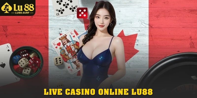 Live Casino Online Lu88: Trải Nghiệm Sòng Bài Đỉnh Cao